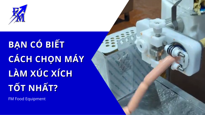 Bạn có biết cách chọn máy làm xúc xích tốt nhất?