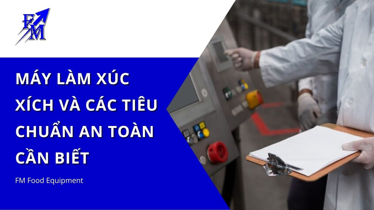 Máy làm xúc xích và các tiêu chuẩn an toàn cần biết